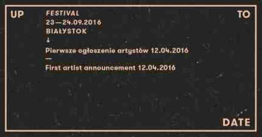 Up To Date Festival 2016 - pierwsze informacje z Białegostoku!