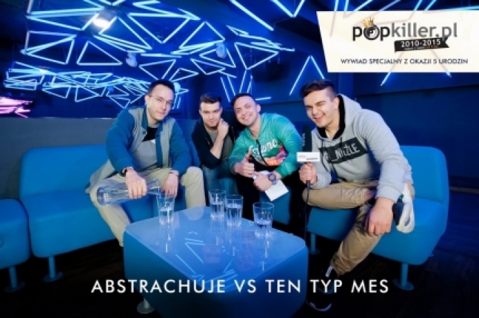 Abstrachuje vs Ten Typ Mes w wywiadzie na 5 Urodziny Popkillera, video na dniach!